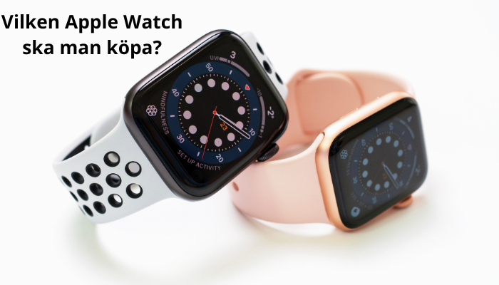 Vilken Apple Watch ska man köpa?