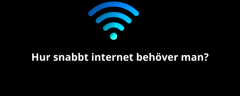 Hur snabbt internet behöver man